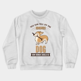 You Can Tell The Kindness of Dog How Human Should Be Crewneck Sweatshirt